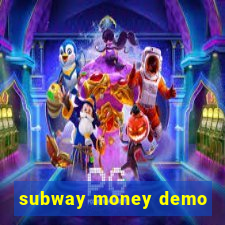 subway money demo